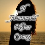 If Tomorrow Never Comes